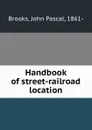 Handbook of street-railroad location - John Pascal Brooks