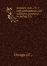Sanitary code, 1911: with amendments and additions up to and including July . - Chicago Ill