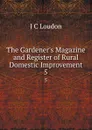 The Gardener.s Magazine and Register of Rural . Domestic Improvement. 5 - J.C. Loudon