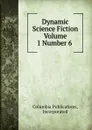 Dynamic Science Fiction Volume 1 Number 6 - Columbia Publications