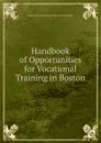 Handbook of Opportunities for Vocational Training in Boston - Women's Municipal League of Boston Education Dept