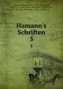 Hamann.s Schriften. 5 - Johann Georg Hamann