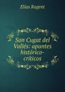 San Cugat del Valles: apuntes historico-criticos - Elías Rogent