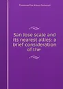 San Jose scale and its nearest allies: a brief consideration of the . - Theodore Dru Alison Cockerell