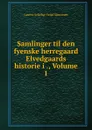 Samlinger til den fyenske herregaard Elvedgaards historie i ., Volume 1 - Lauritz Schebye Vedel Simonsen