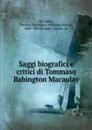 Saggi biografici e critici di Tommaso Babington Macaulay - Thomas Babington Macaulay Macaulay