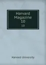 Harvard Magazine. 10 - Harvard University