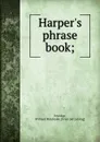 Harper.s phrase book; - William Pembroke Fetridge