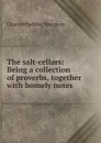 The salt-cellars: Being a collection of proverbs, together with homely notes . - Charles Haddon Spurgeon