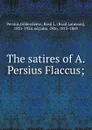 The satires of A. Persius Flaccus; - Gildersleeve Persius