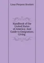 Handbook of the United States of America: And Guide to Emigration; Giving . - L. P. Brockett