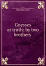 Guesses at truth: by two brothers - Julius Charles Hare