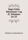 Saga Gisla Surssonar I og II, Volumes 24-25 - Valdimar Asmundarson