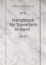 Handbook for Travellers in Kent . - John Murray