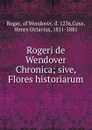 Rogeri de Wendover Chronica; sive, Flores historiarum - Roger