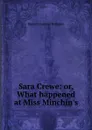Sara Crewe: or, What happened at Miss Minchin.s - Burnett Frances Hodgson