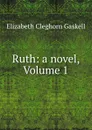Ruth: a novel, Volume 1 - Elizabeth Cleghorn Gaskell