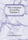 The romance of royalty, Volume 2 - J. Fitzgerald Molloy