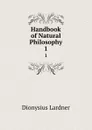 Handbook of Natural Philosophy. 1 - Dionysius Lardner