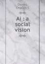 Ai : a social vision - Charles S. Daniel