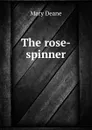 The rose-spinner - Mary Deane