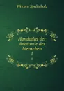 Handatlas der Anatomie des Menschen. 1 - Werner Spalteholz