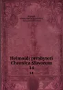 Helmoldi presbyteri Chronica Slavorum. 14 - Johann Martin Lappenberg Helmold