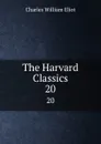 The Harvard Classics. 20 - Charles William Eliot