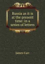 Russia as it is at the present time: in a series of letters - James Carr