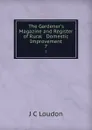 The Gardener.s Magazine and Register of Rural . Domestic Improvement. 7 - J.C. Loudon