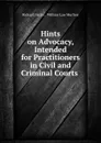 Hints on Advocacy, Intended for Practitioners in Civil and Criminal Courts . - Richard Harris