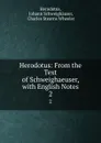 Herodotus: From the Text of Schweighaeuser, with English Notes. 2 - Johann Schweighäuser Herodotus