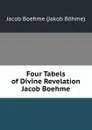 Four Tabels of Divine Revelation Jacob Boehme - Jacob Boehme