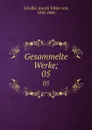 Gesammelte Werke;. 05 - Joseph Viktor von Scheffel