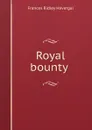 Royal bounty - Frances Ridley Havergal