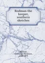 Rodman the keeper, southern sketches - Constance Fenimore Woolson