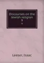 Discourses on the Jewish religion. 9 - Isaac Leeser