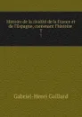 Histoire de la rivalite de la France et de l.Espagne, contenant l.histoire . 7 - Gabriel-Henri Gaillard