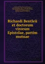 Richardi Bentleii et doctorum virorum Epistolae, partim mutuae - Richard Bentley