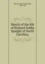 Sketch of the life of Richard Dobbs Spaight of North Carolina, - John Hill Wheeler