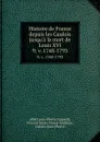 Histoire de France depuis les Gaulois jusqu.a la mort de Louis XVI. 9; v. 1748-1793 - Louis-Pierre Anquetil