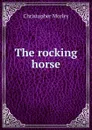 The rocking horse - Christopher Morley