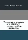 Teaching the language arts microform : speech, reading, composition - B. A. Hinsdale