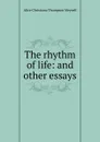 The rhythm of life: and other essays - Meynell Alice Christiana