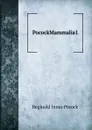 PocockMammalia1 - Reginald Innes Pocock