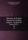 Histoire de France depuis les Gaulois jusqu.a la mort de Louis XVI ;. 14 - Louis-Pierre Anquetil