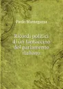 Ricordi politici di un fantaccino del parlamento italiano - Paolo Mantegazza