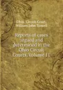 Reports of cases argued and determined in the Ohio Circuit Courts, Volume 11 - Ohio. Circuit Court