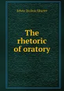 The rhetoric of oratory - Edwin Du Bois Shurter