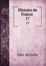 Histoire de France . 17 - Jules Michelet